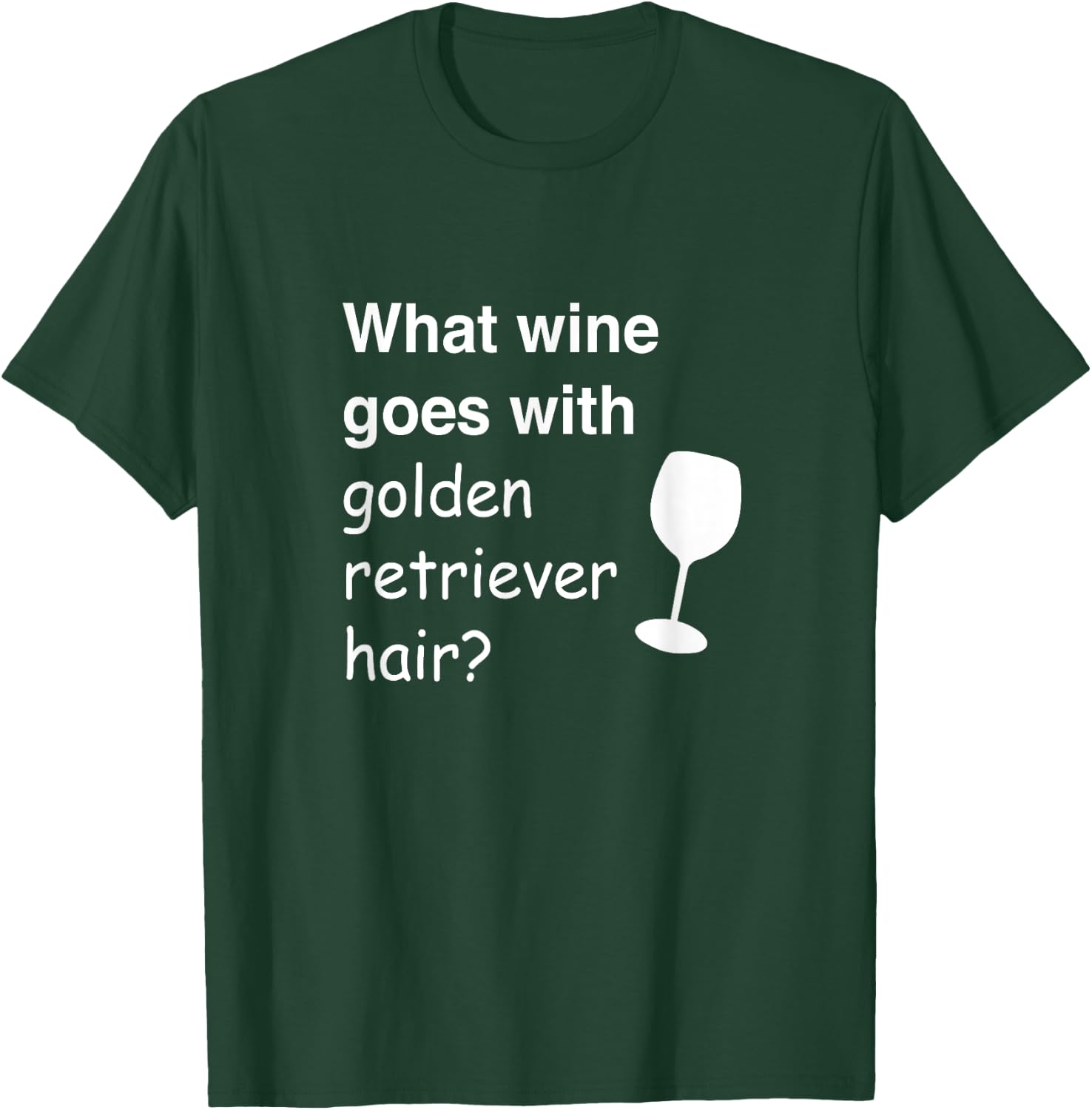 What wine goes with golden retriever hair T-Shirt - T-Shirt | Forest