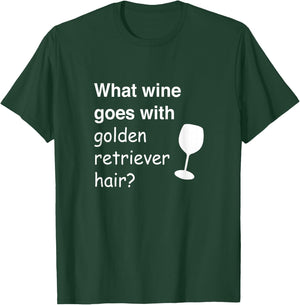 What wine goes with golden retriever hair T-Shirt - T-Shirt | Forest