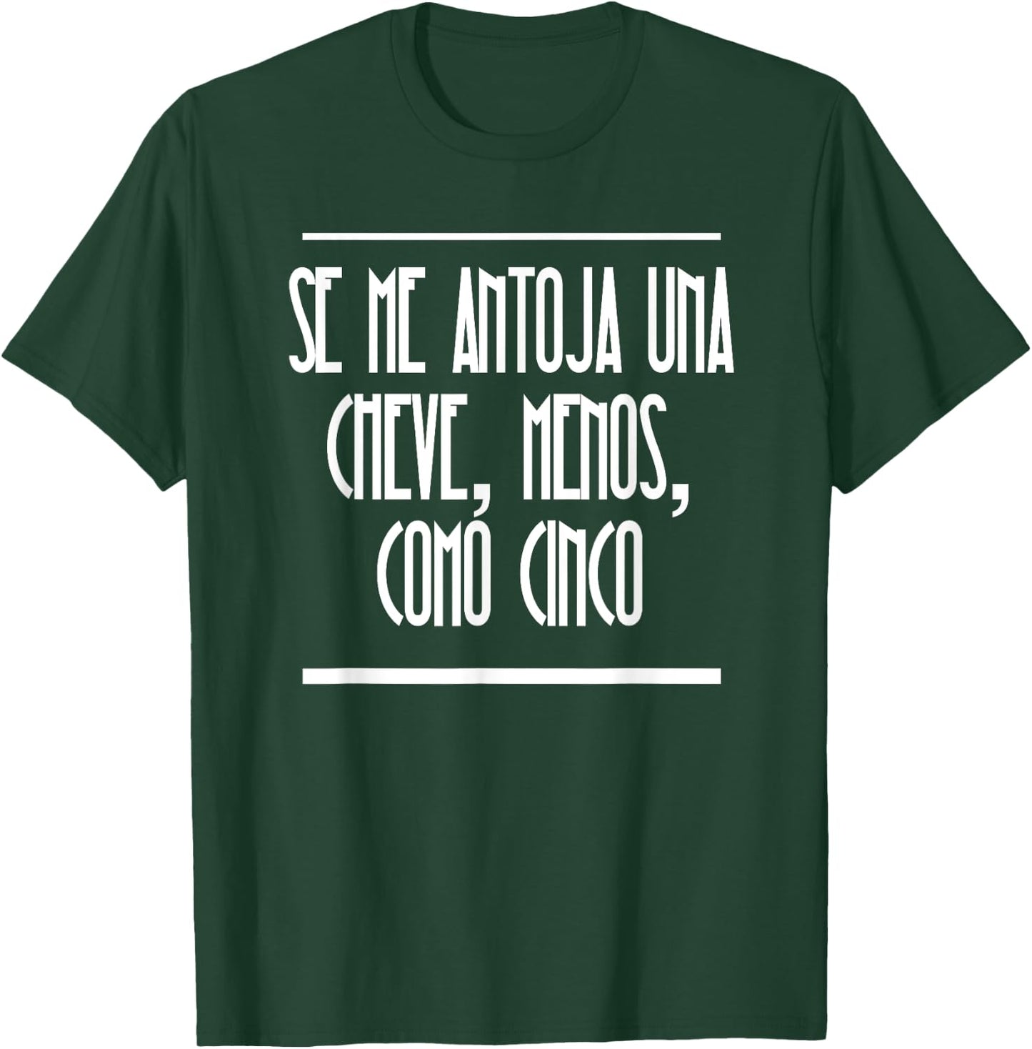 Se Me Antoja Una Cheve Menos Como Cinco Camiseta Chistosa T-Shirt - T-Shirt | Forest