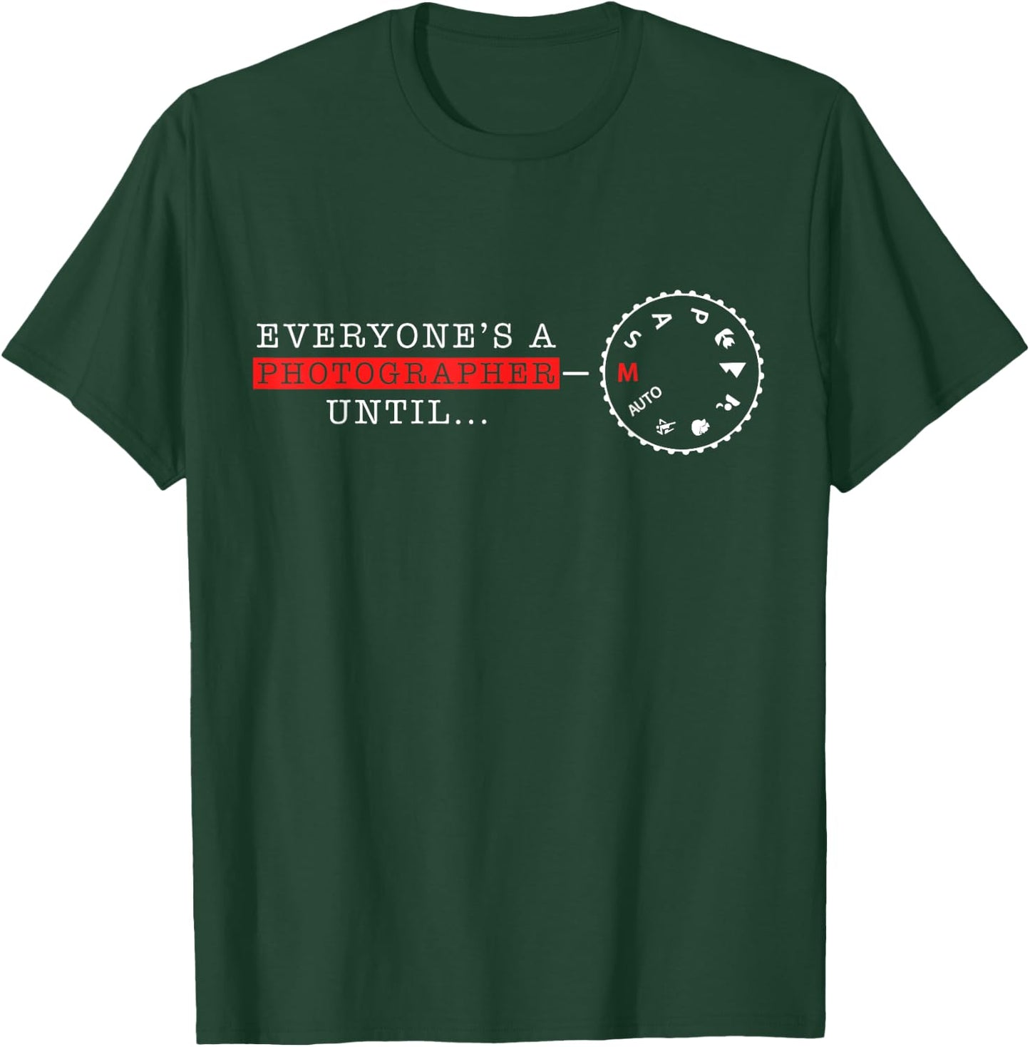 Everyone's A Photographer Until Manual Mode Funny T-Shirt - T-Shirt | Forest