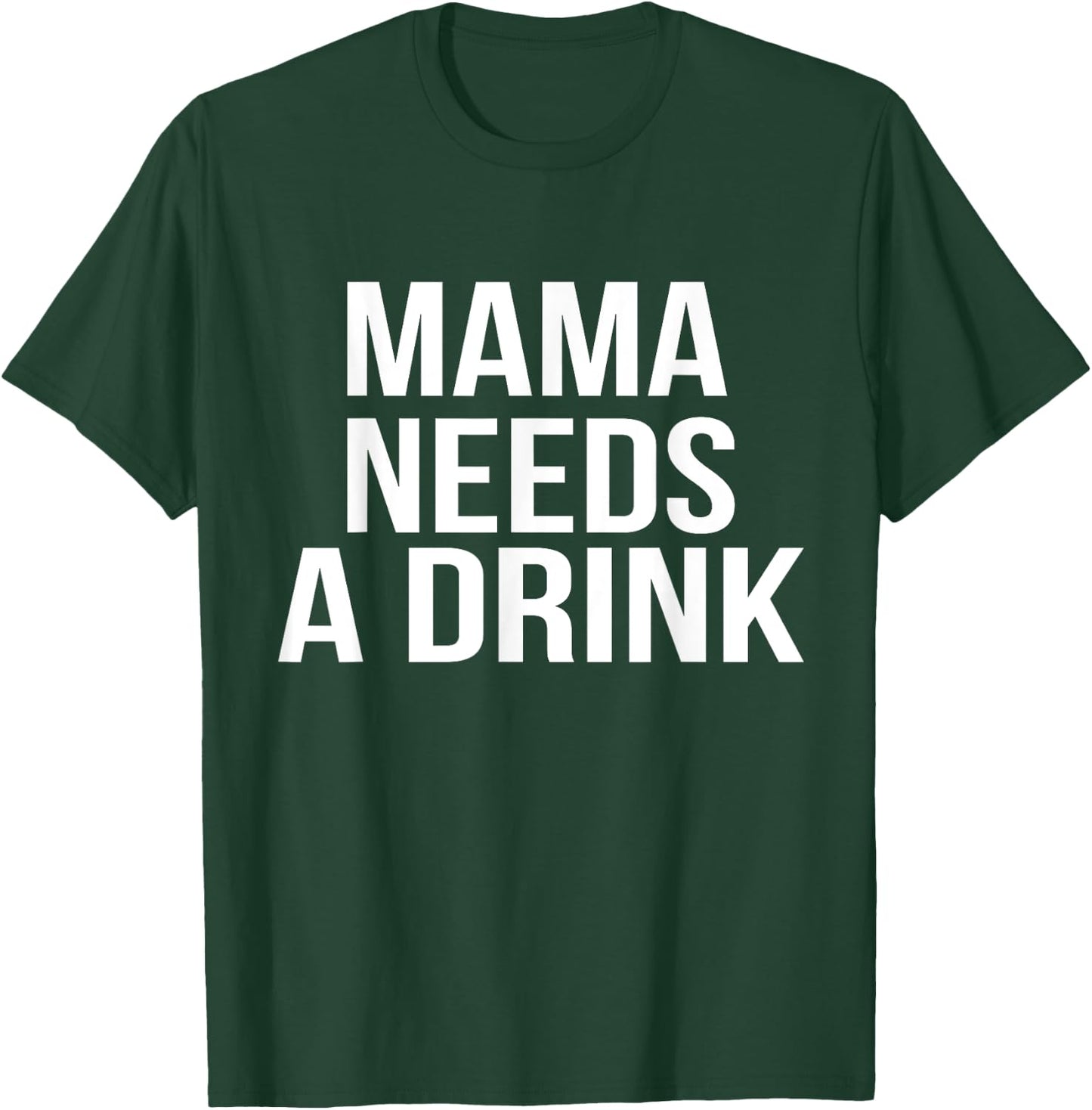 Funny Mom design Mama Needs A Drink Parent Gift T-Shirt - T-Shirt | Forest