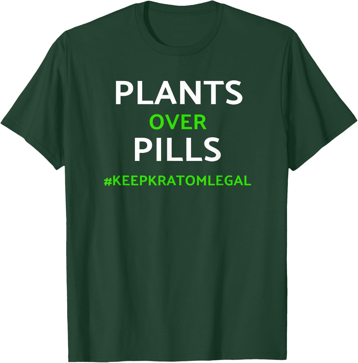Kratom / Plants Over Pills Keep Kratom Legal Shirt T-Shirt - T-Shirt | Forest