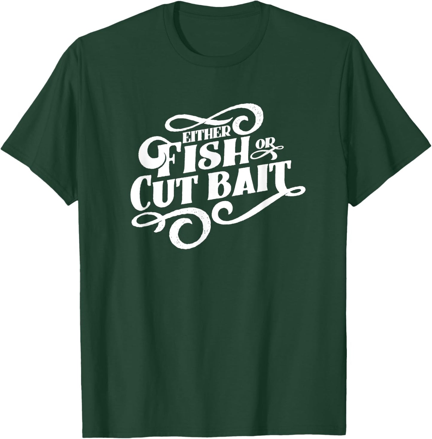 Fish or Cut Bait, Funny Fishing Saying T-Shirt - T-Shirt | Forest