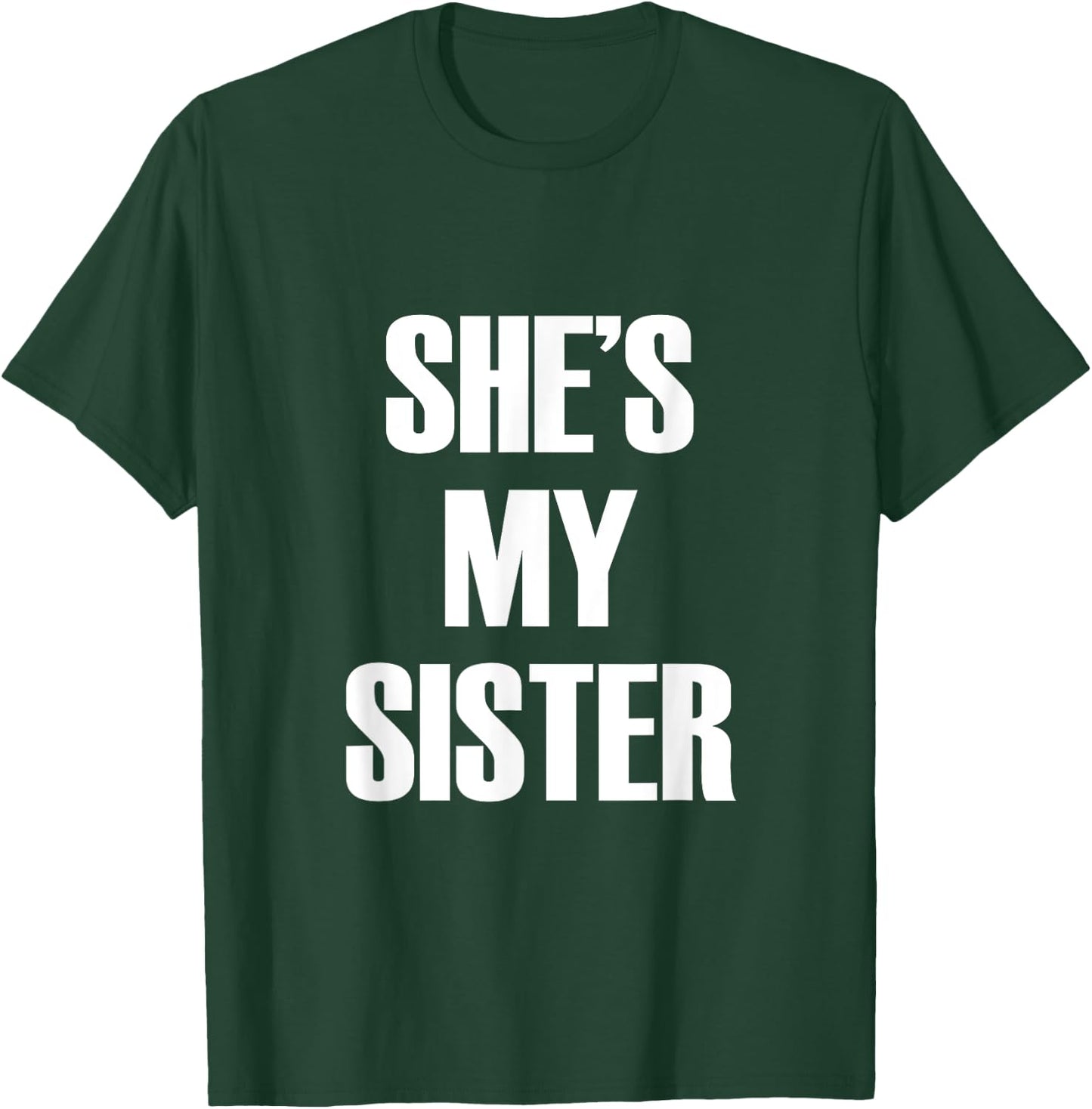 She's My Sister T-Shirt - T-Shirt | Forest