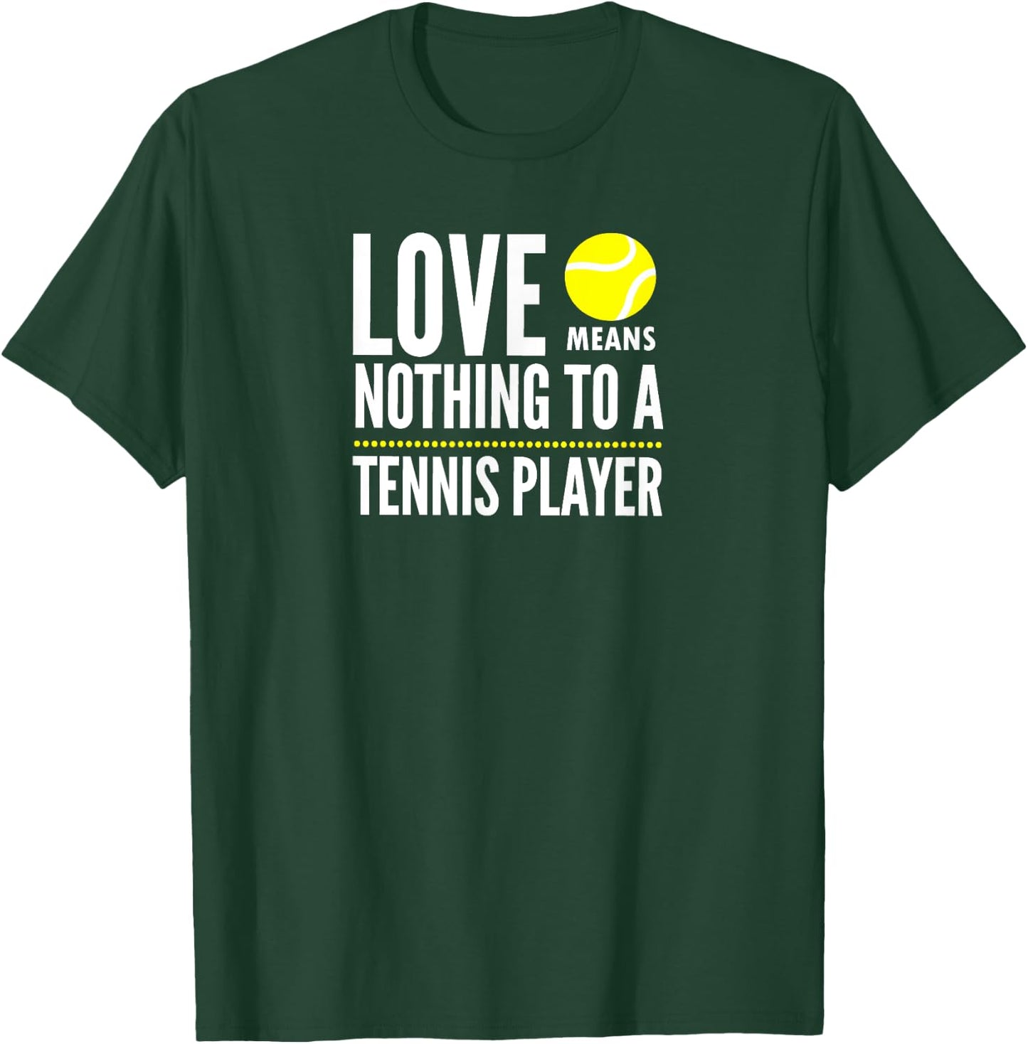 Love Means Nothing to a Tennis Player Funny T-Shirt - T-Shirt | Forest