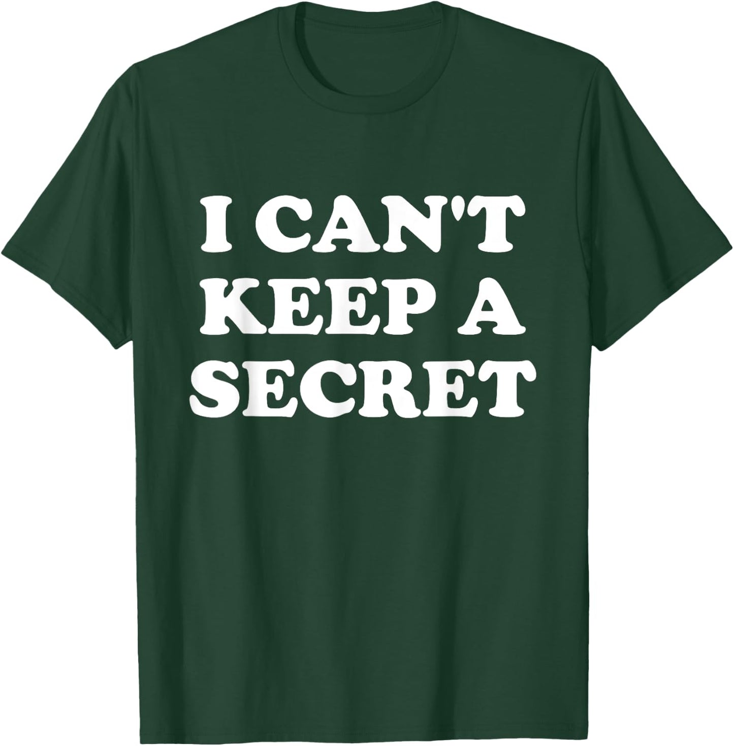 I Can't Keep A Secret T-Shirt - T-Shirt | Forest