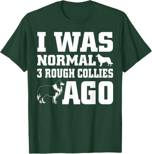Rough Collie shirt I Was Normal 3 Rough Collies Ago T-Shirt - T-Shirt | Forest