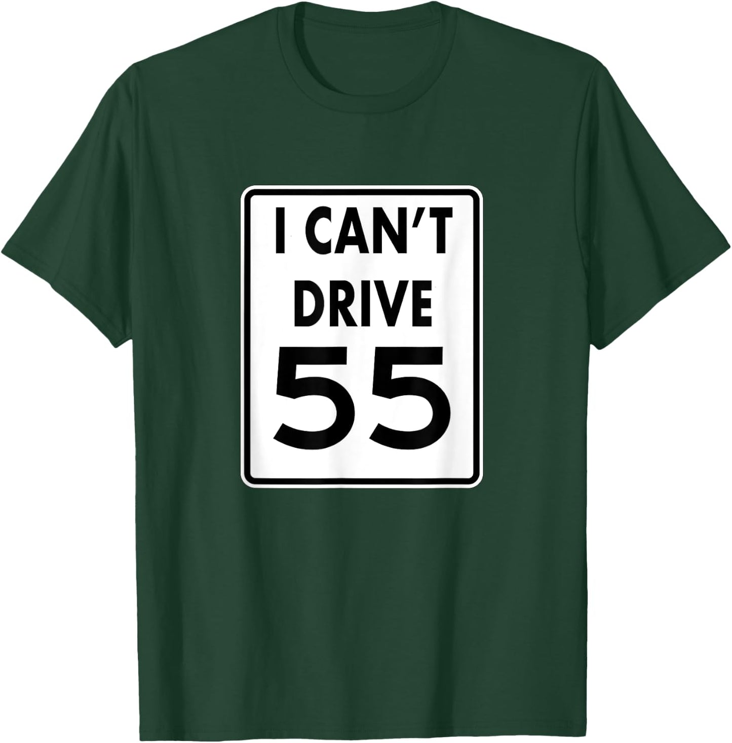 I CAN'T DRIVE 55 Funny Gift shirt T-Shirt - T-Shirt | Forest