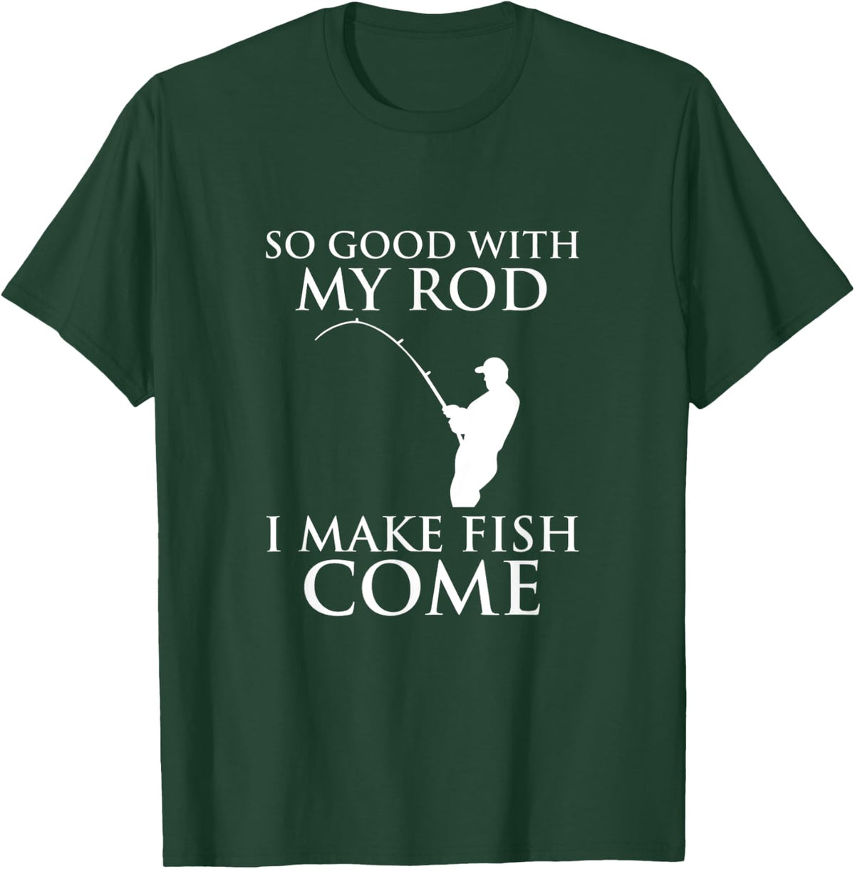 So Good With My Rod I Make Fish Come Fishing Shirt T-Shirt - T-Shirt | Forest
