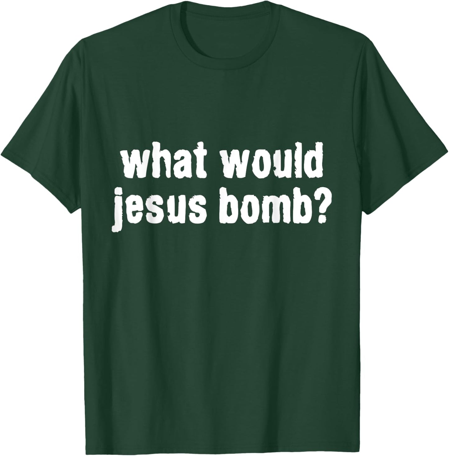 What Would Jesus Bomb Anti-War T-Shirt - T-Shirt | Forest