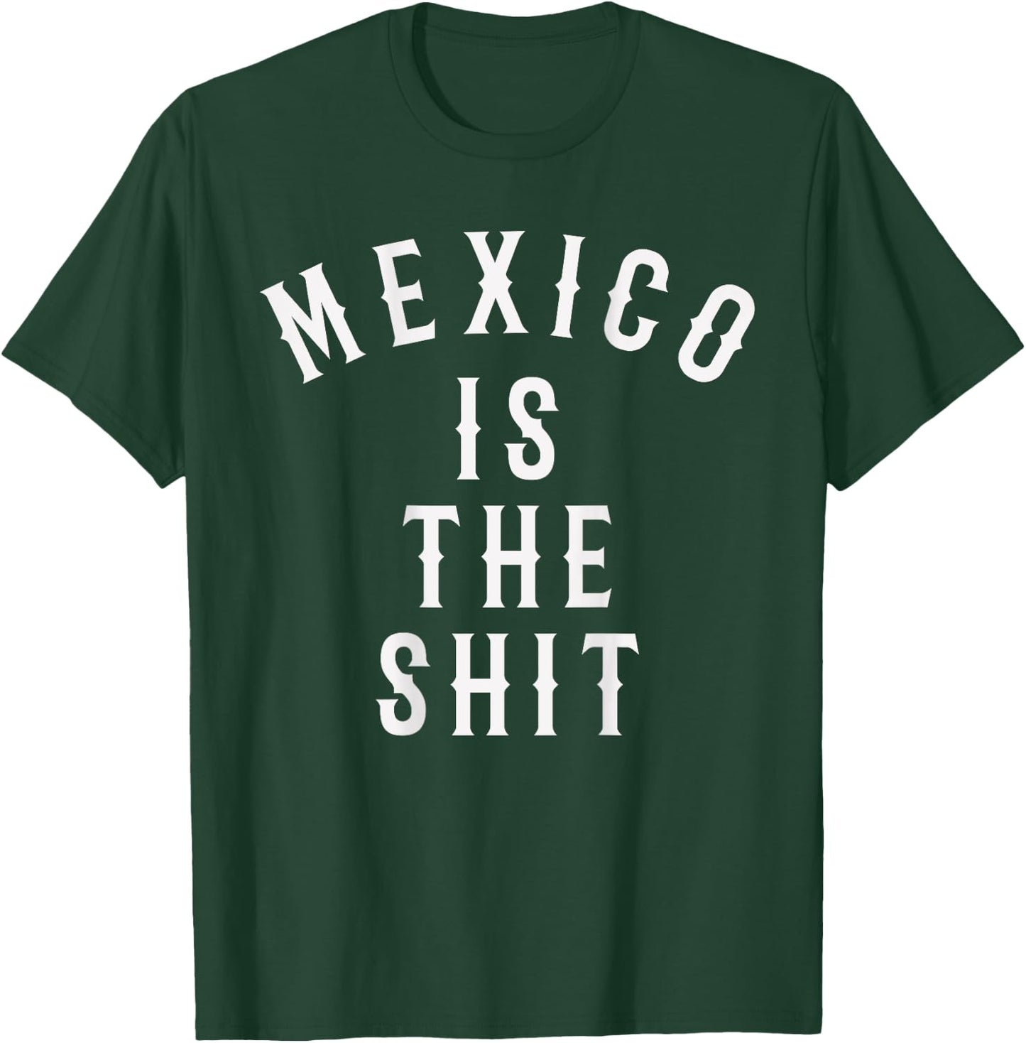 Mexico is the shit! Mexican pride gift T-Shirt - T-Shirt | Forest
