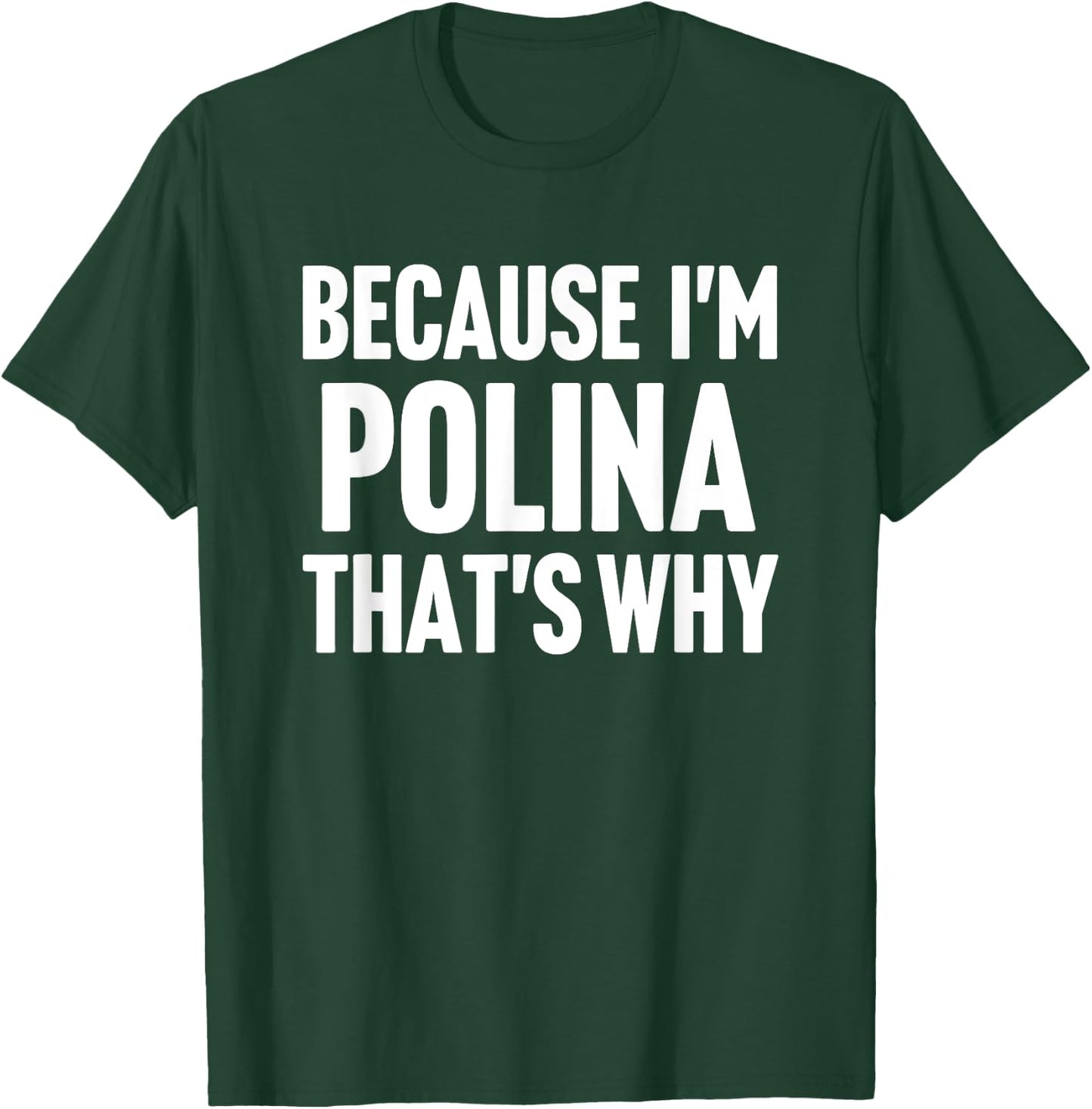 Because I'm Polina That's Why Am Personalized Name T-Shirt - T-Shirt | Forest