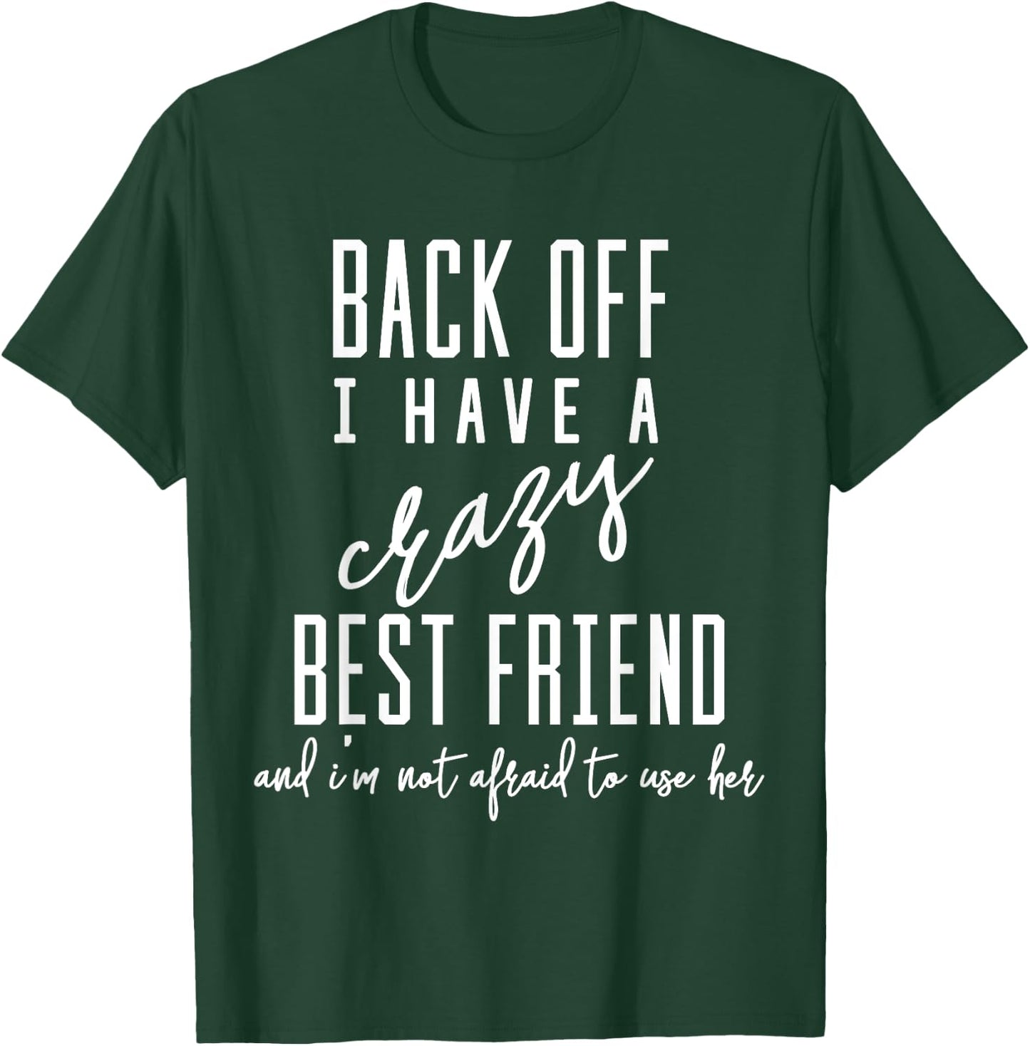 Funny 'Back Off I Have A Crazy Best Friend' T-Shirt - T-Shirt | Forest