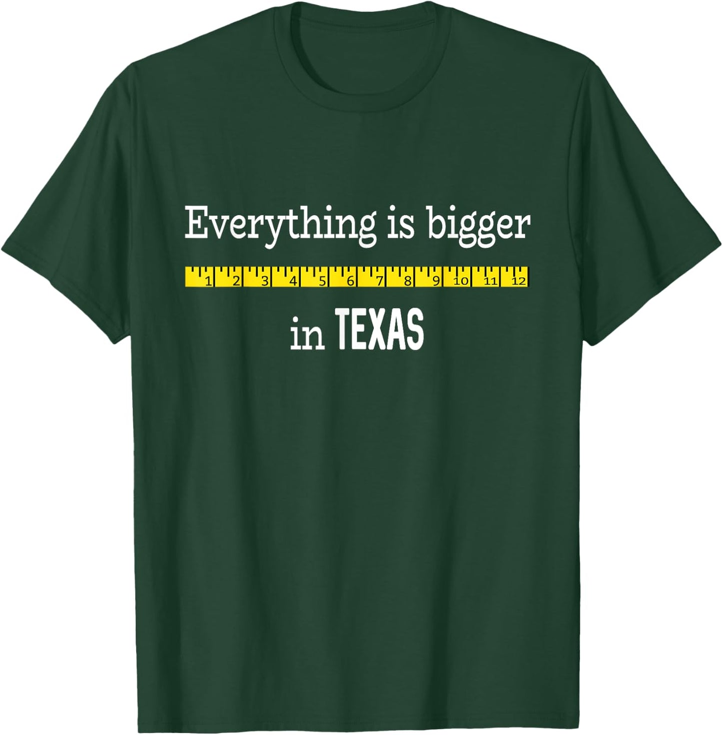 Funny Texas Shirt Everything Is Bigger In Texas with Ruler T-Shirt - T-Shirt | Forest