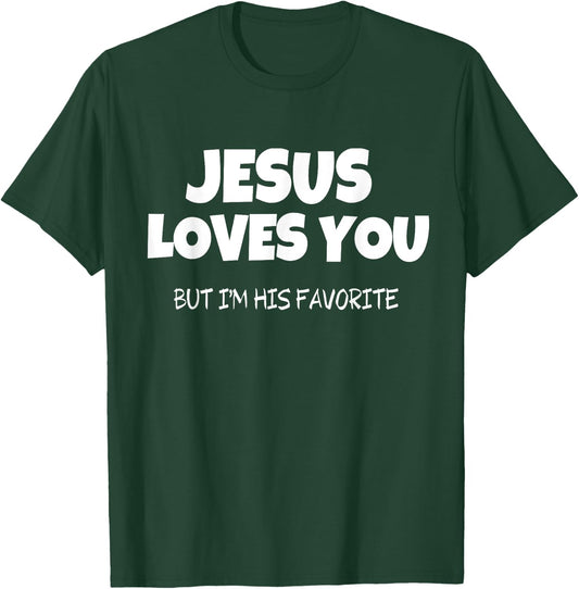 Jesus Loves You But I'm His Favorite T-Shirt - T-Shirt | Forest
