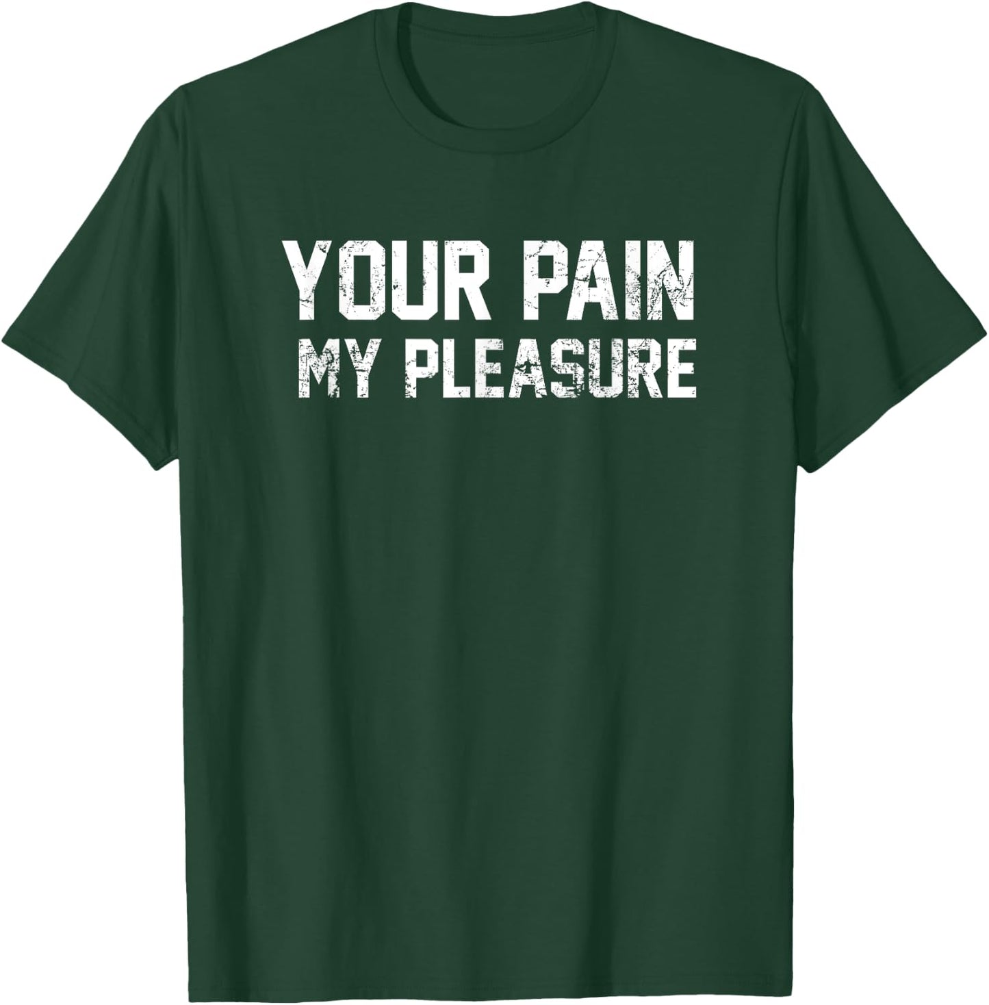 Your Pain My Pleasure Motivational Personal Trainer T-Shirt - T-Shirt | Forest
