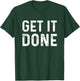 Get It Done | Fitness Motivational Workout T-Shirt - T-Shirt | Forest