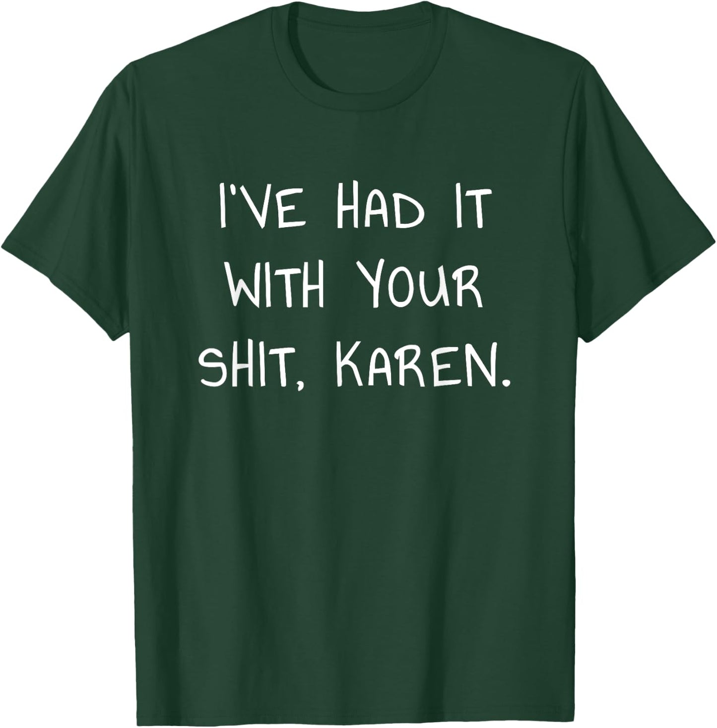 I've Had It With Your Shit Karen for Meme Lovers T-Shirt - T-Shirt | Forest