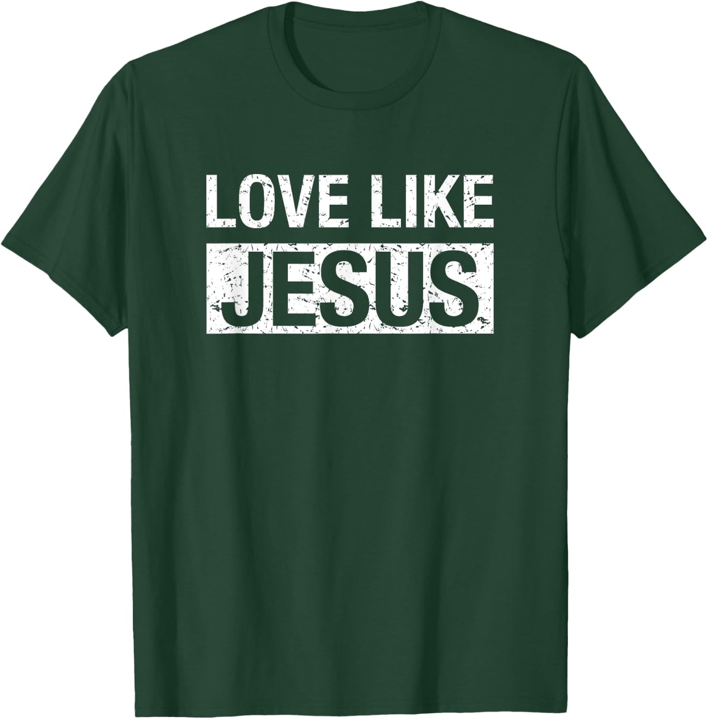 Love Like Jesus T-Shirt - T-Shirt | Forest