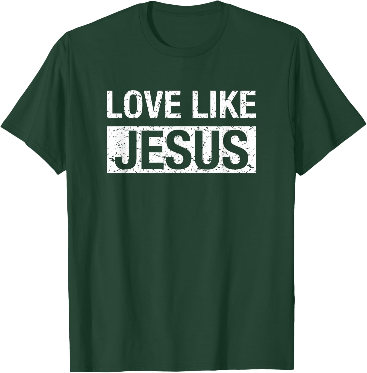 Love Like Jesus T-Shirt - T-Shirt | Forest