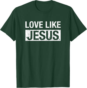 Love Like Jesus T-Shirt - T-Shirt | Forest