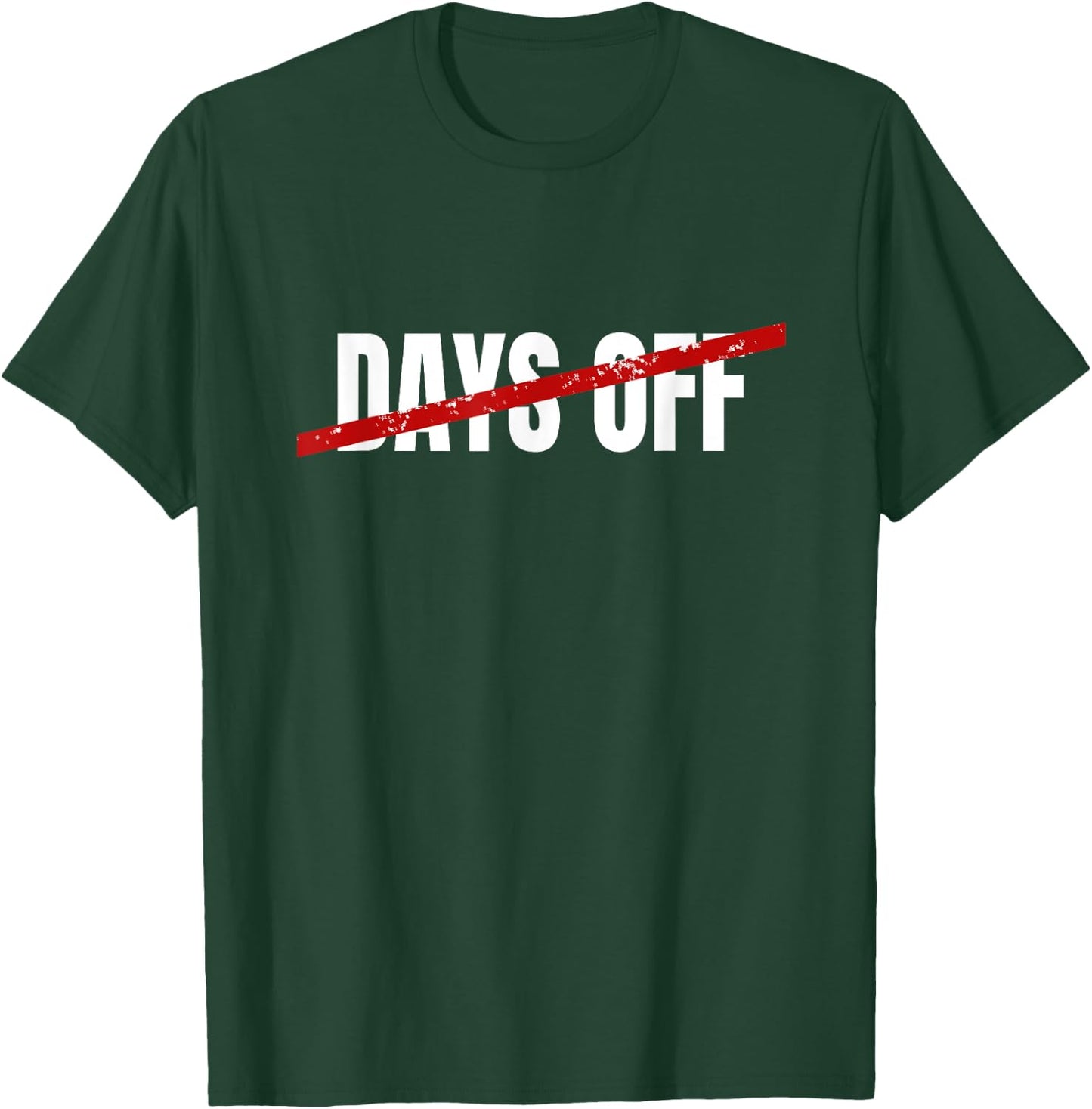No Days Off T-Shirt - T-Shirt | Forest