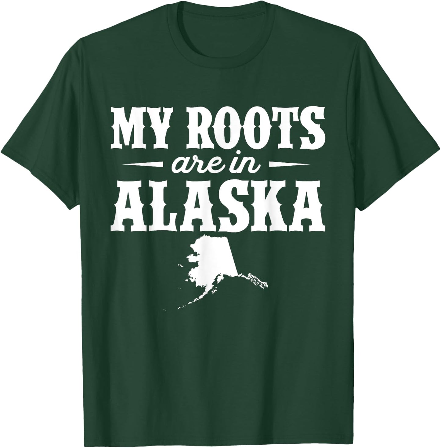 My Roots Are In Alaska - Proud Home State T-Shirt - T-Shirt | Forest