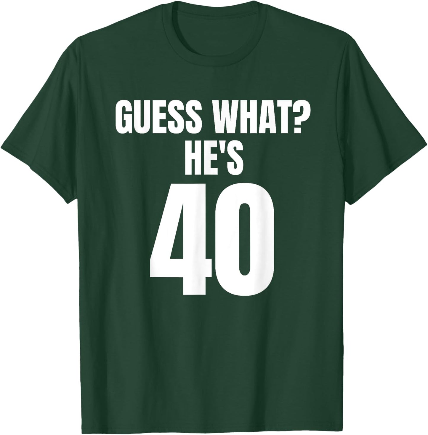 Funny Guess What? He's 40 - Birthday Over The Hill T-Shirt - T-Shirt | Forest