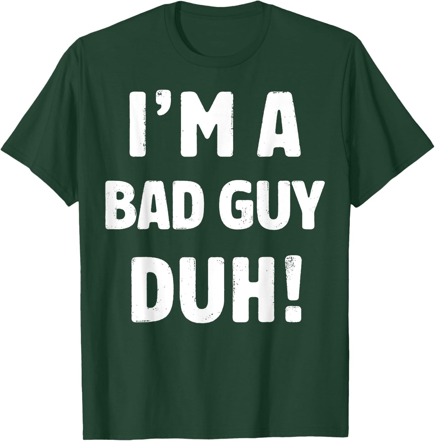 I'm A Bad Guy Duh Easy Halloween And Christmas Gift T-Shirt - T-Shirt | Forest