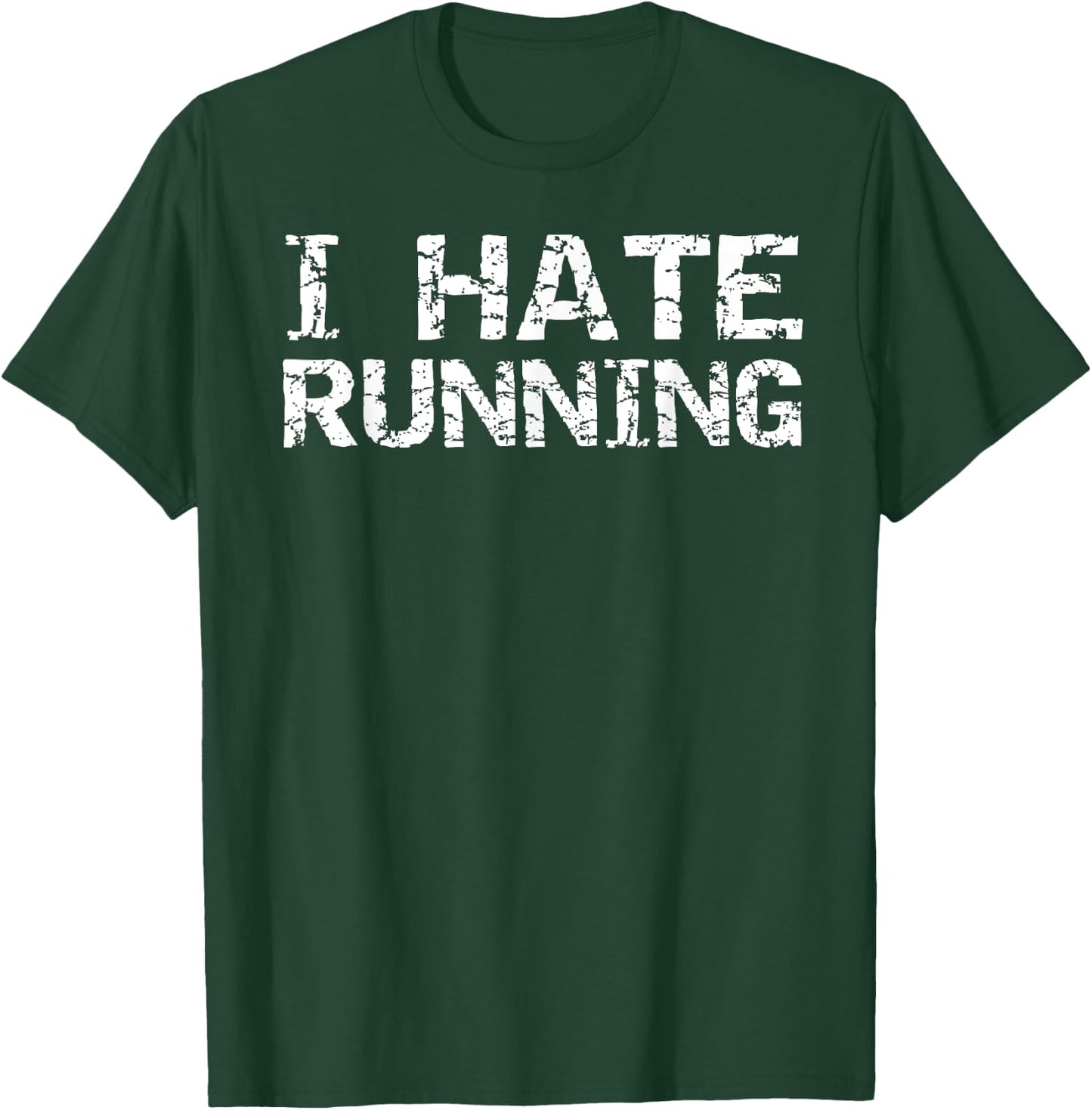 I Hate Running Shirt Funny Runner Gift Run T-Shirt - T-Shirt | Forest