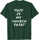 This is My Church Shirt T-Shirt - T-Shirt | Forest