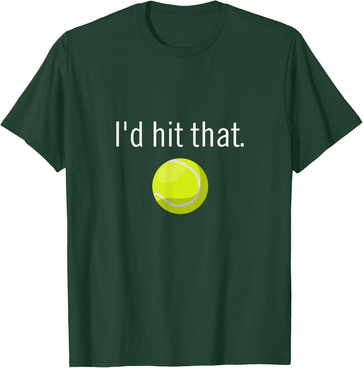Funny Tennis Apparel | Funny Tennis Sayings, Id hit that T-Shirt - T-Shirt | Forest
