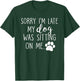 Sorry I'm Late My Dog Was Sitting On Me T-Shirt - T-Shirt | Forest