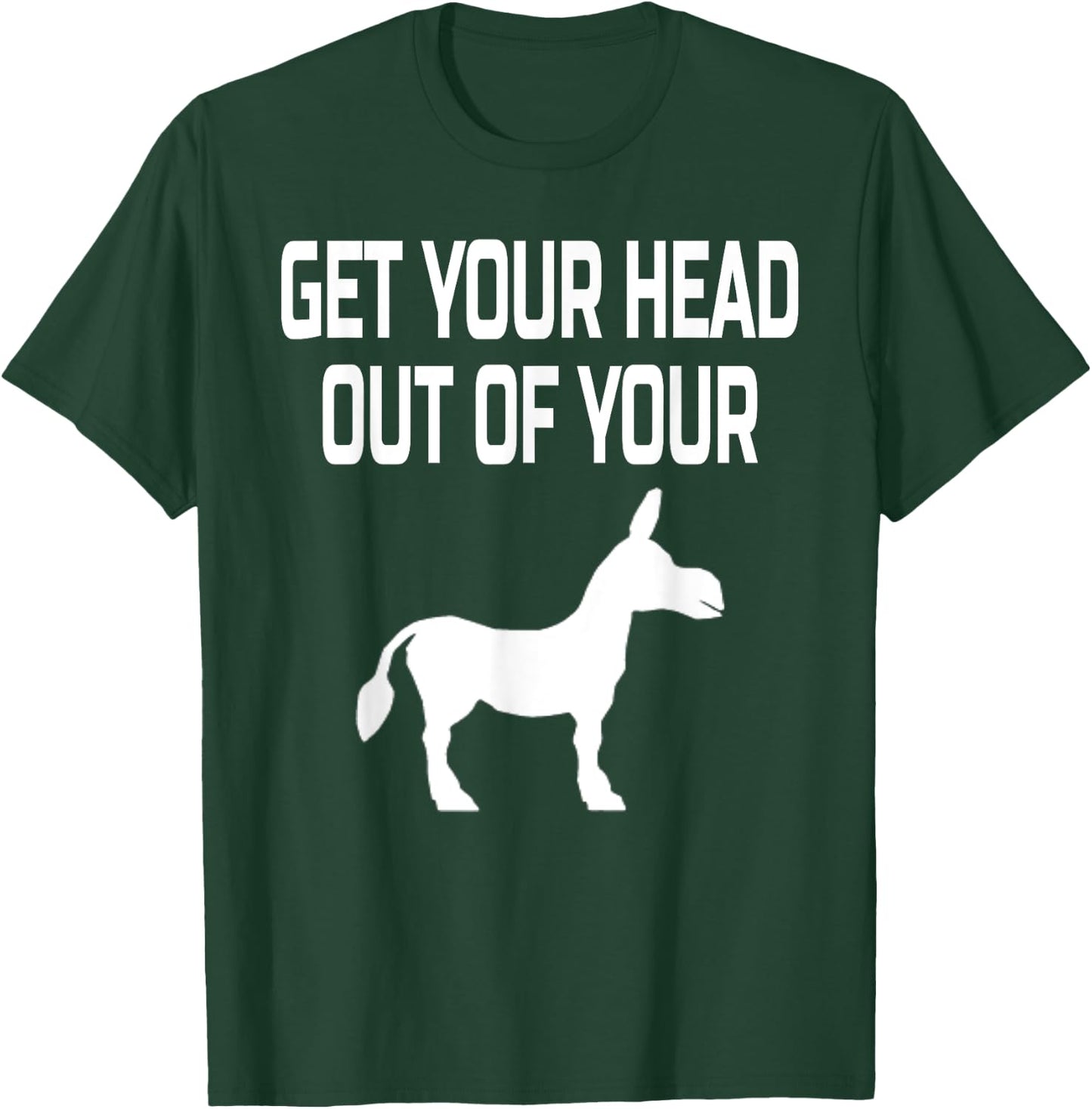 Get Your Head Out Of Your Donkey- Funny Animal T-Shirt - T-Shirt | Forest