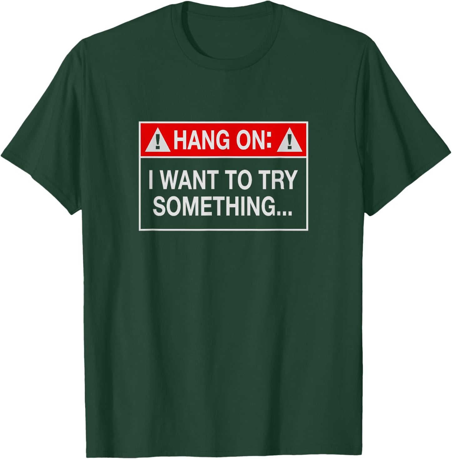 Hang On I Want To Try Something Off-Road T-Shirt - T-Shirt | Forest