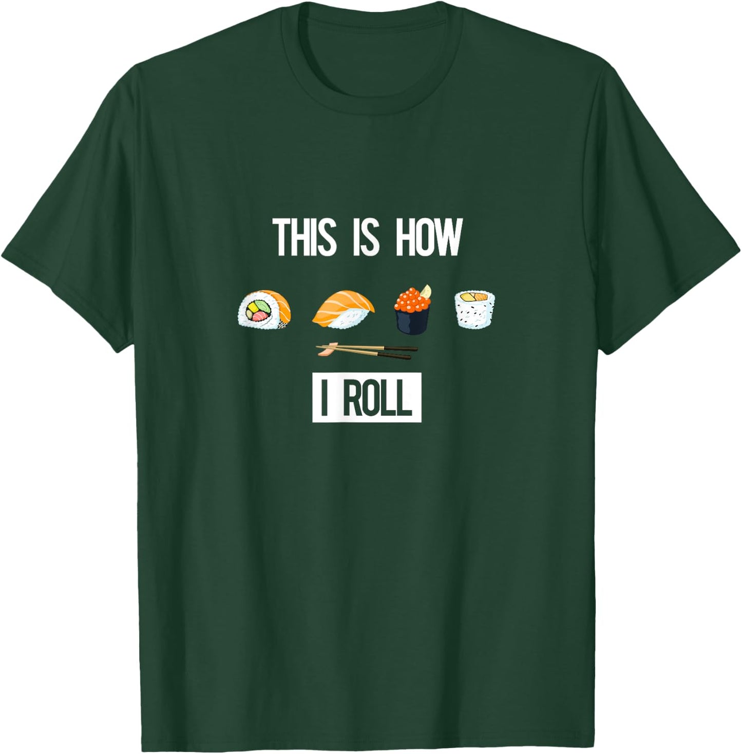 This is How I Roll - I Love Sushi - (Sushi Rolls) T-Shirt - T-Shirt | Forest