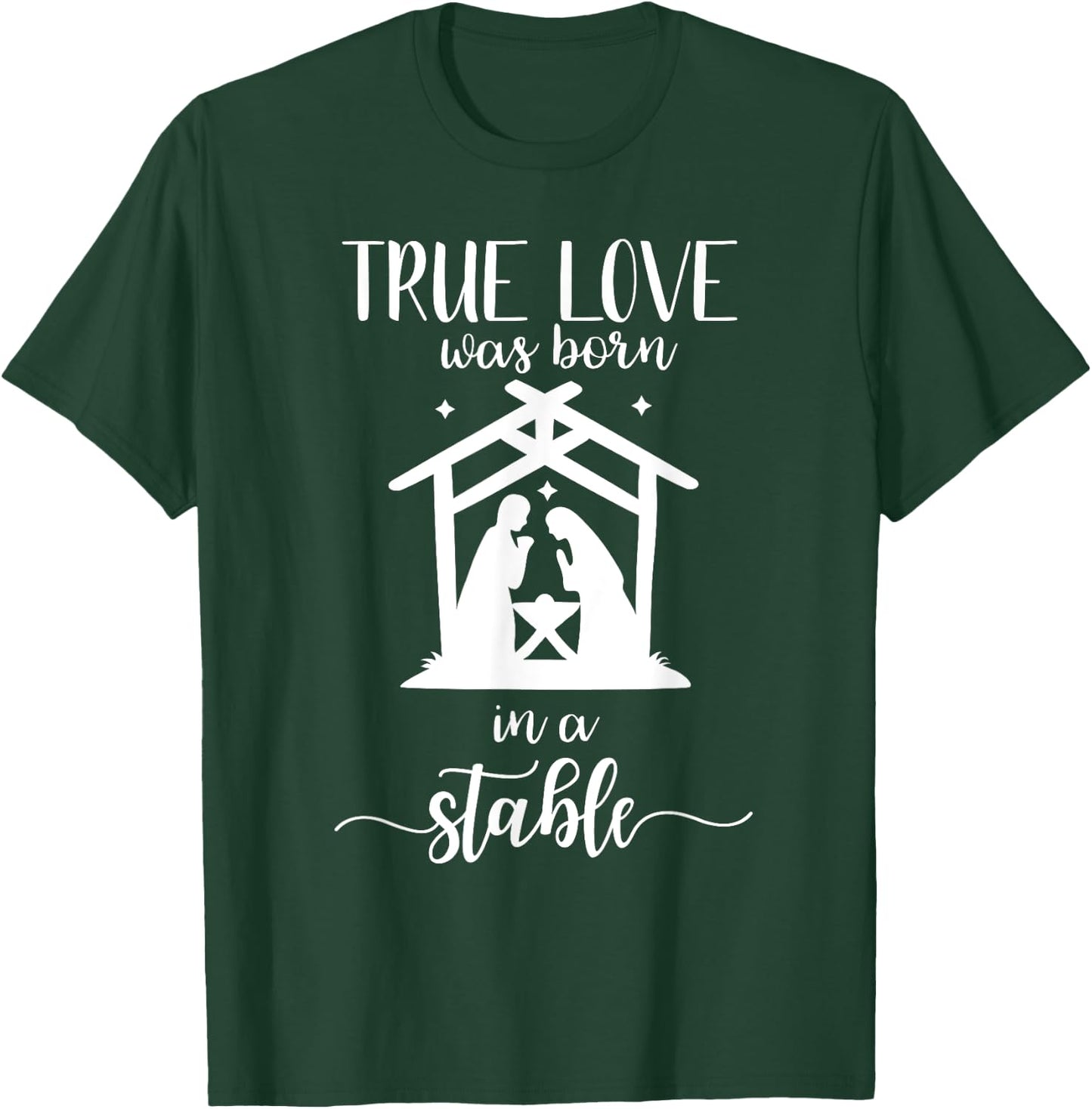 True Love Was Born in a Stable Nativity Christmas T Shirt T-Shirt - T-Shirt | Forest
