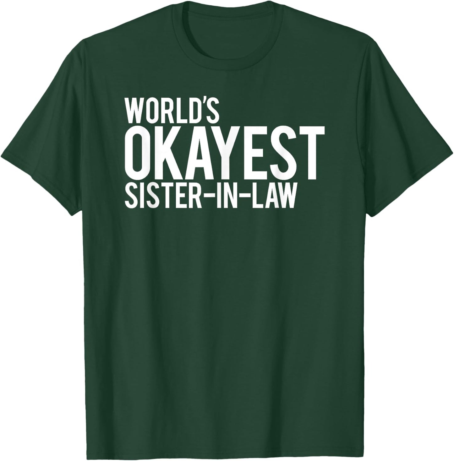 World's Okayest Sister in Law T-Shirt - T-Shirt | Forest