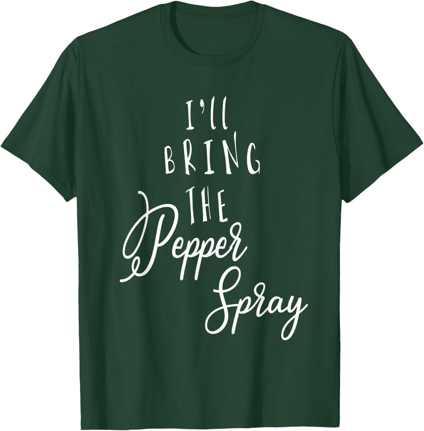 I'LL BRING THE PEPPER SPRAY Funny Group Party T-Shirt - T-Shirt | Forest