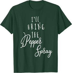I'LL BRING THE PEPPER SPRAY Funny Group Party T-Shirt - T-Shirt | Forest