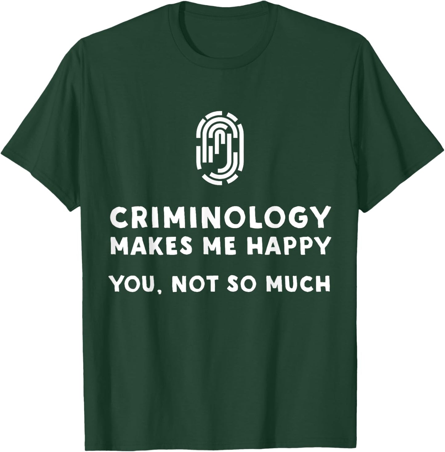 Criminology Makes Me Happy - Funny Criminology T-Shirt - T-Shirt | Forest