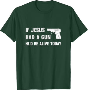 If Jesus Had A Gun He'd Be Alive Today Pistol T-Shirt - T-Shirt | Forest