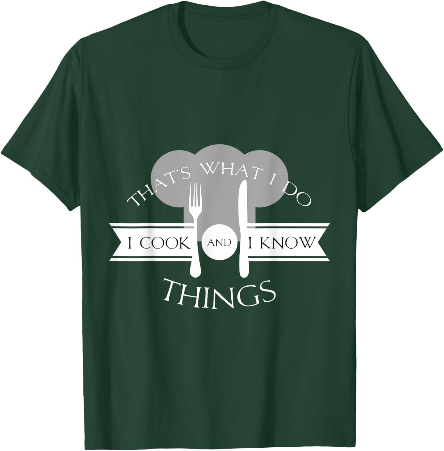 I Cook And I Know Things Funny Cute Hot Chef Gift T-Shirt - T-Shirt | Forest