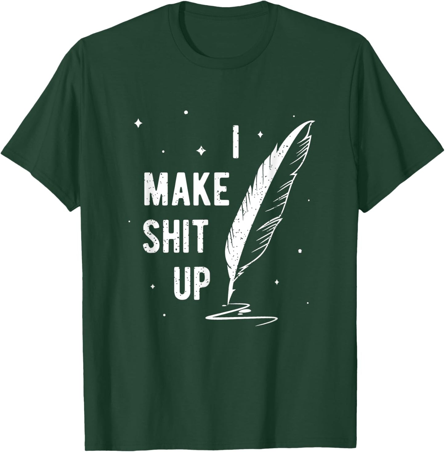 Funny Author Book Writer Gift Playwright I Make Shit Up T-Shirt - T-Shirt | Forest