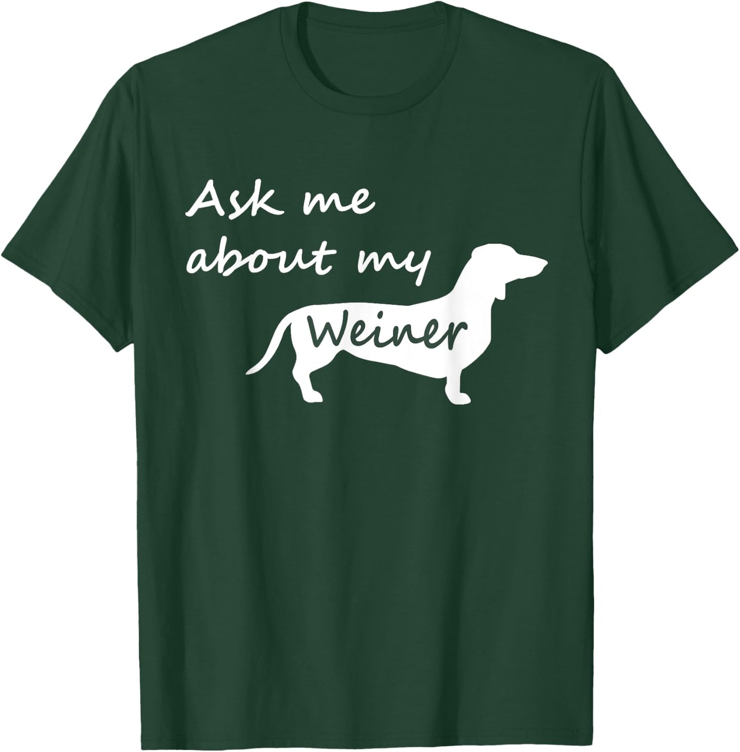 Ask Me About My Weiner - Funny Dachshund Dog T Shirt T-Shirt - T-Shirt | Forest