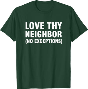 Love thy neighbor no exceptions T-Shirt - T-Shirt | Forest