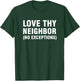 Love thy neighbor no exceptions T-Shirt - T-Shirt | Forest