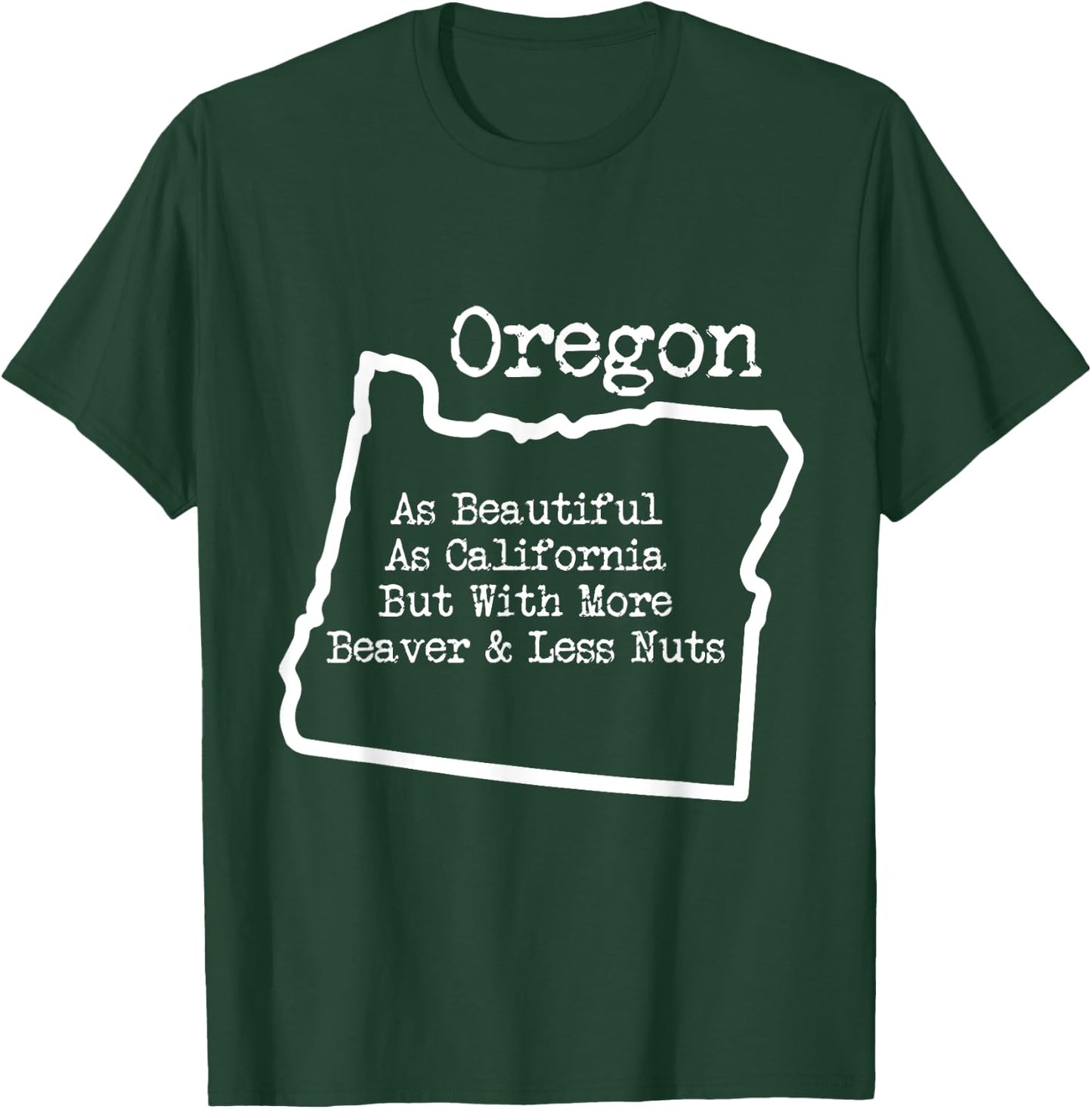 Oregon As Beautiful As California w More Beaver T Shirt T-Shirt - T-Shirt | Forest