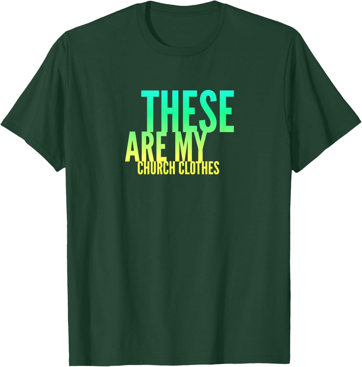 Fun These Are My Church Clothes Faith Based Shirt Gradient 2 T-Shirt - T-Shirt | Forest
