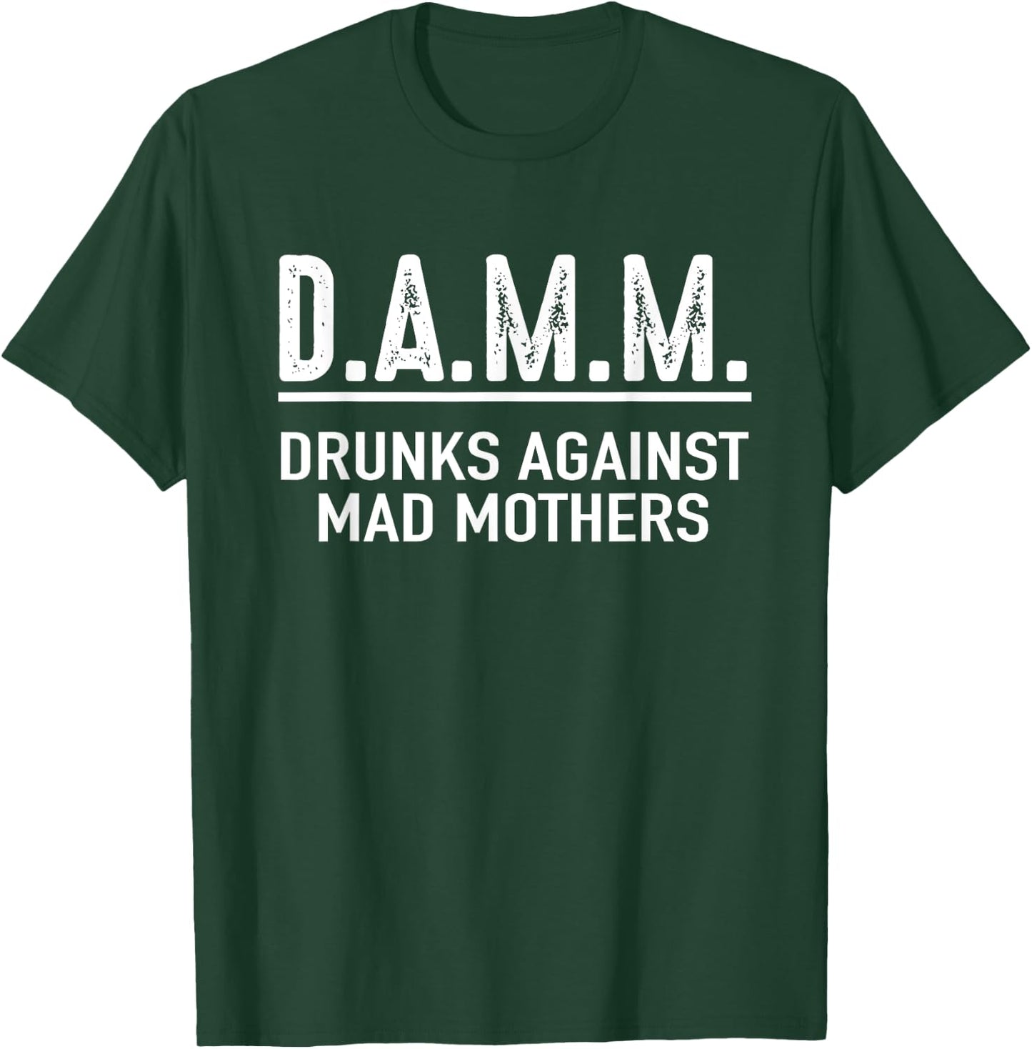 Drunks Against Mad Mothers Shirt DAMM Funny Drinking Humor T-Shirt - T-Shirt | Forest